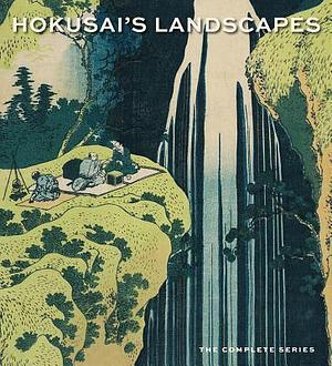 Hokusai's Landscapes: The Complete Series by Katsushika Hokusai, Katsushika Hokusai