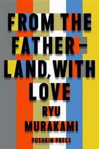 From the Fatherland, with Love by Ryū Murakami