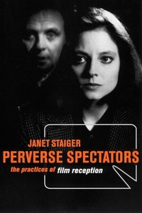 Perverse Spectators: The Practices of Film Reception by Janet Staiger