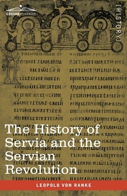 The History of Servia and the Servian Revolution: With a Sketch of the Insurrection in Bosnia and The Slave Provinces of Turkey by Leopold Von Ranke, Cyprien Robert