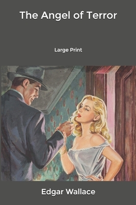 The Angel of Terror: Large Print by Edgar Wallace