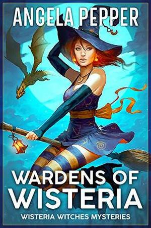 Wardens of Wisteria by Angela Pepper
