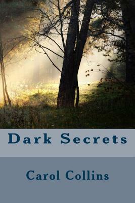 Dark Secrets by Carol Collins