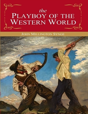 The Playboy of the Western World: (Annotated Edition) by J.M. Synge