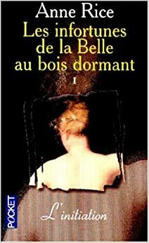 Les Infortunes de la belle au bois dormant tome 1 : L'initiation by Anne Rice, A.N. Roquelaure