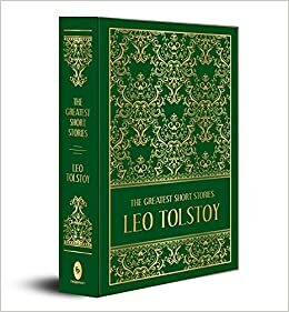The Greatest Short Stories of Leo Tolstoy (Deluxe Hardbound Edition) by Leo Tolstoy