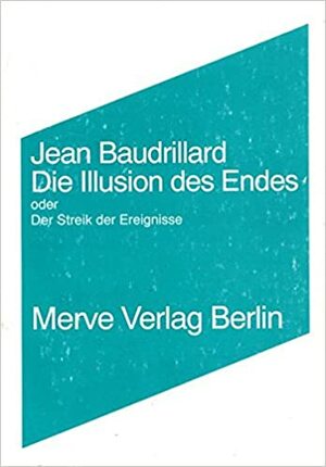 Die Illusion des Endes oder Der Streik der Ereignisse. by Jean Baudrillard