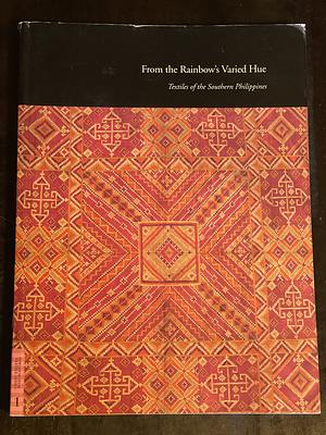 From the Rainbow's Varied Hue: Textiles of the Souther Philippines by Roy W. Hamilton