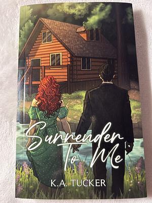 Surrender to Me by K.A. Tucker