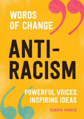 Anti-Racism (Words of Change Series): Powerful Voices, Inspiring Ideas by Kenrya Rankin
