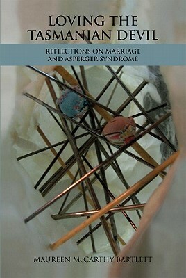 Loving the Tasmanian Devil - Reflections on Marriage and Asperger Syndrome by Maureen McCarthy Bartlett