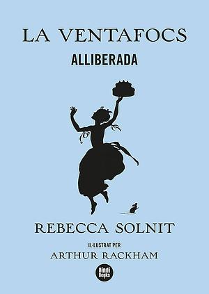 La Ventafocs alliberada by Rebecca Solnit, Arthur Rackham