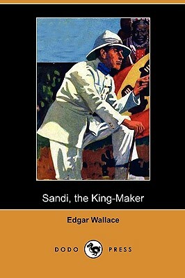 Sandi, the King-Maker by Edgar Wallace