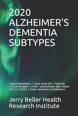 2020 Alzheimer's Dementia Subtypes: Typical Alzheimer's - Early-onset AD - Posterior Cortical Atrophy - Limbic--predominant Age-related TDP-43 (LATE) by Brain Research, Beller Health