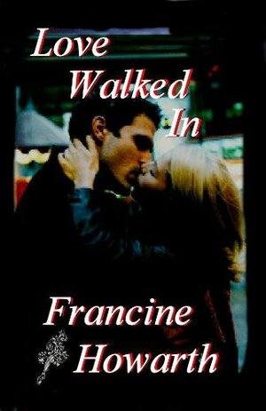 Love Walked In by Francine Howarth