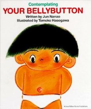 Contemplating Your Bellybutton (My Body Science) by Jun Nanao