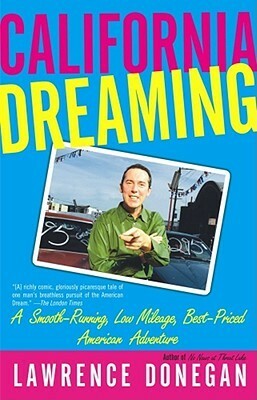 California Dreaming: A Smooth-Running, Low Mileage, Best-Priced American Adventure by Lawrence Donegan