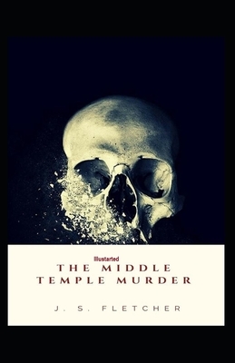 The Middle Temple Murder Illustrated by J. S. Fletcher