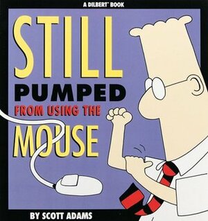 Still Pumped from Using the Mouse by Scott Adams
