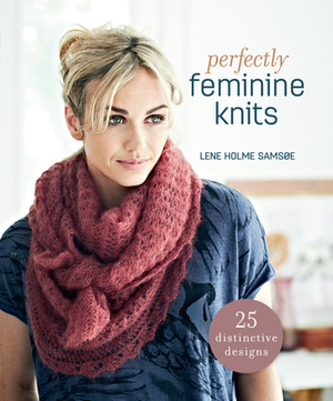 Perfectly Feminine Knits: 25 Distinctive Designs by Lene Holme Samsoe