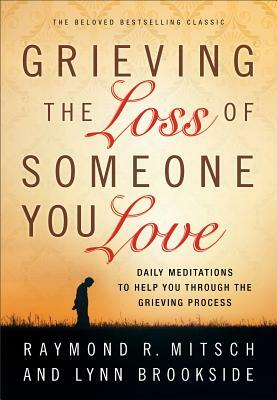 Grieving the Loss of Someone You Love by Raymond R. Mitsch, Lynn Brookside