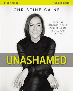 Unashamed: Drop the Baggage, Pick Up Your Freedom, Fulfill Your Destiny by Christine Caine