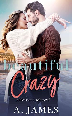 Beautiful Crazy : A Small Town Single Mom Romance by A. James