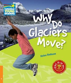 Why Do Glaciers Move? Level 6 Factbook by Helen Bethune