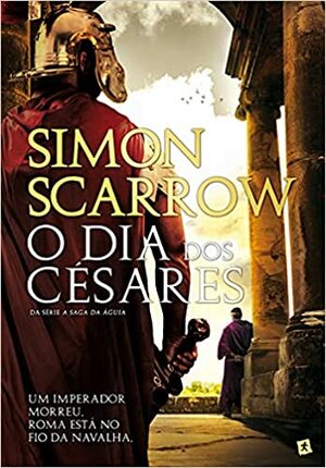 O Dia dos Césares by Simon Scarrow