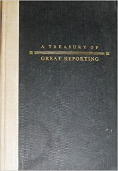 A Treasury of Great Reporting by Louis L. Snyder, Richard B. Morris