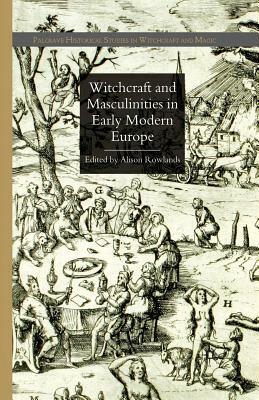Witchcraft and Masculinities in Early Modern Europe by 