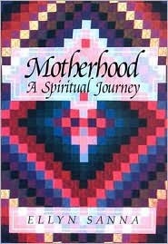 Motherhood: A Spiritual Journey by Ellyn Sanna