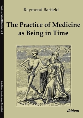 The Practice of Medicine as Being in Time by Raymond C. Barfield