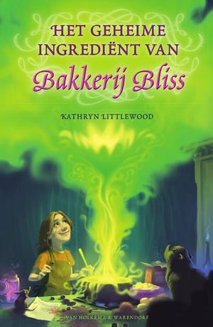 Het geheime ingrediënt van Bakkerij Bliss by Kathryn Littlewood