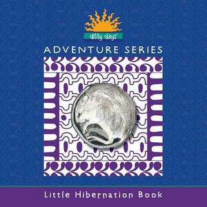 Ditty Days Adventure Series: Little Hibernation Book by Ditty Mulry