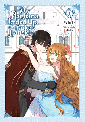 Why Raeliana Ended Up at the Duke's Mansion, Vol. 3 by Milcha, Whale