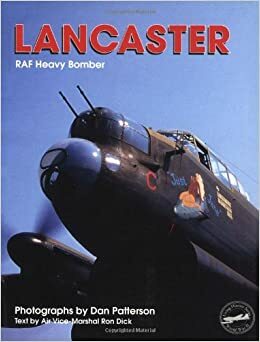 Lancaster: Raf Heavy Bomber by Dan Patterson, Ron Dick