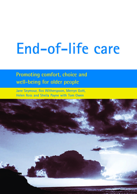 End-Of-Life Care: Promoting Comfort, Choice and Well-Being for Older People by Merryn Gott, Ros Witherspoon, Jane Seymour