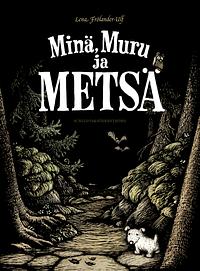 Minä, Muru ja metsä by Lena Frölander-Ulf