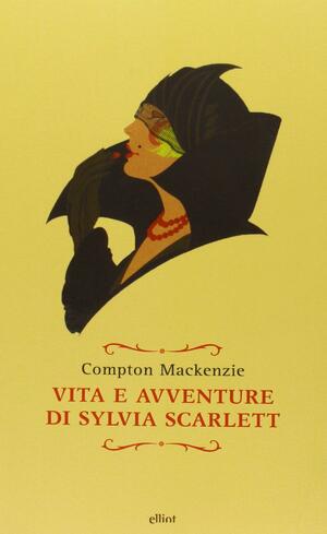 Vita e avventure di Sylvia Scarlett by Compton Mackenzie