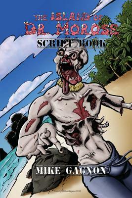 The Island of Dr. Morose Script Book by Mike Gagnon