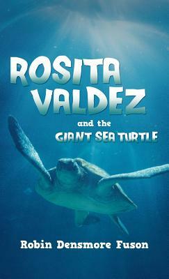 Rosita Valdez: And the Giant Sea Turtle by Robin Densmore Fuson