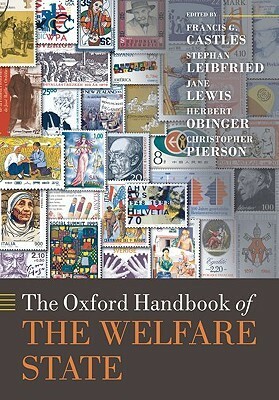 The Oxford Handbook of the Welfare State by Jane Lewis, Francis G. Castles, Christopher Pierson, Herbert Obinger, Stephan Leibfried