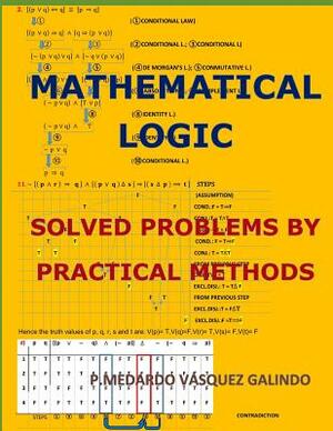 Mathematical Logic: Solved Problems by Practical Methods by V.