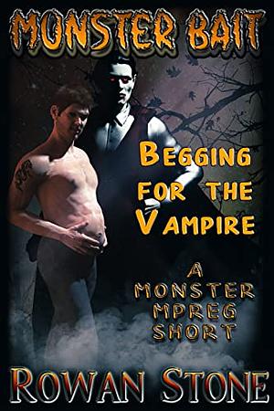 Begging for the Vampire: A Monster MPREG Short by Rowan Stone