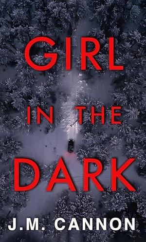 Girl in the Dark by J.M. Cannon