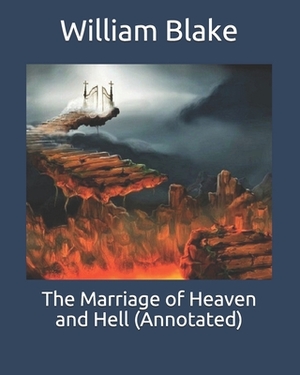 The Marriage of Heaven and Hell (Annotated) by William Blake