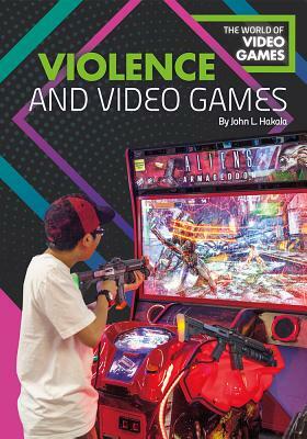 Violence and Video Games by John L. Hakala