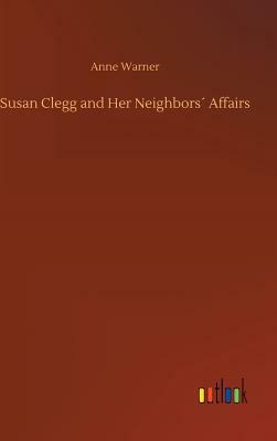 Susan Clegg and Her Neighbors´ Affairs by Anne Warner