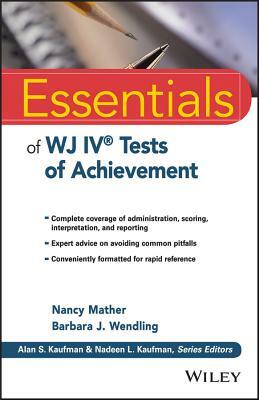 Essentials of Wj IV Tests of Achievement by Barbara J. Wendling, Nancy Mather